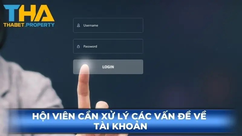 Hội viên cần xử lý các vấn đề về tài khoản