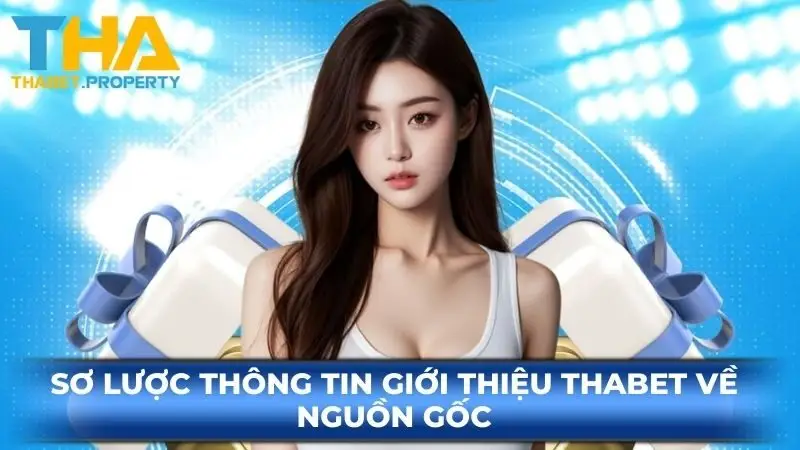 Sơ lược thông tin giới thiệu Thabet về nguồn gốc